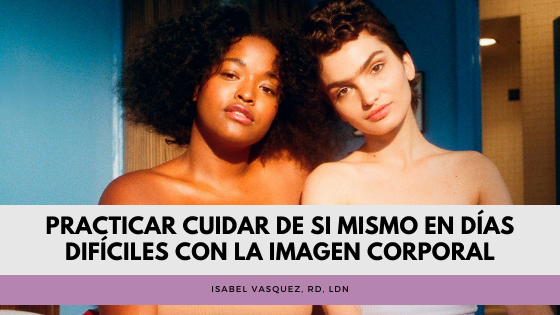 Practicar cuidar de si mismo en días difíciles con la imagen corporal