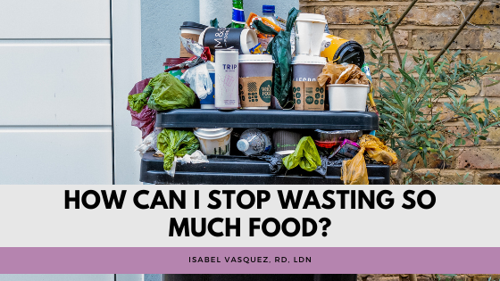 How Can I Stop Wasting So Much Food?