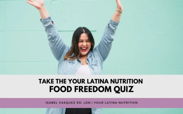 Take the Your Latina Nutrition Food Freedom Quiz!