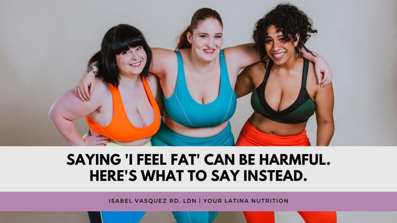 Saying ‘I feel fat’ can be harmful. Here’s what to say instead.
