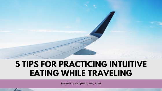 5 Tips for Practicing Intuitive Eating While Traveling