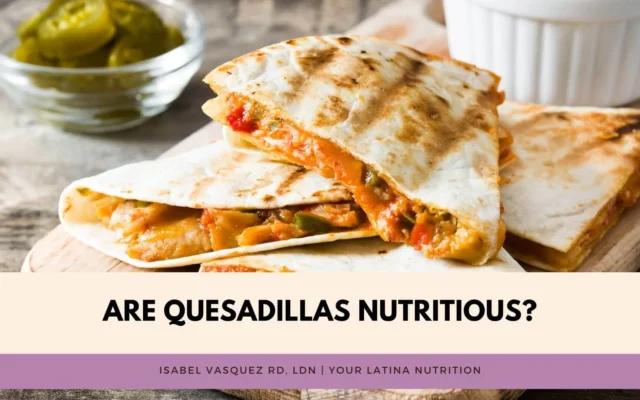 Are Quesadillas Healthy? A nutrition breakdown of quesadillas.