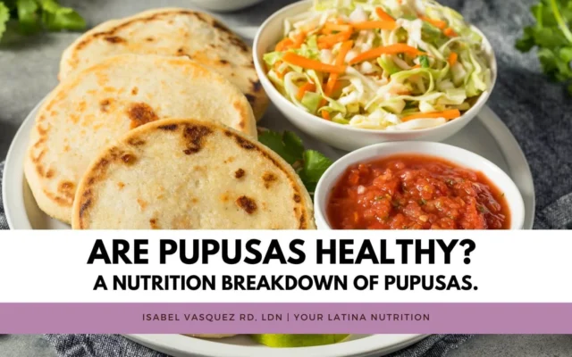 Are Pupusas Healthy? A nutrition breakdown of pupusas.