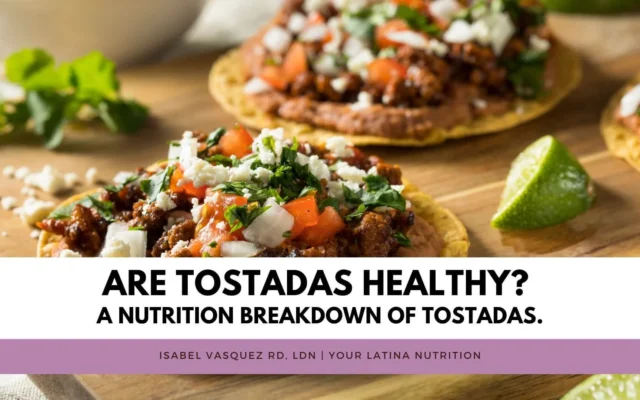 Are Tostadas Healthy? A nutrition breakdown of tostadas.