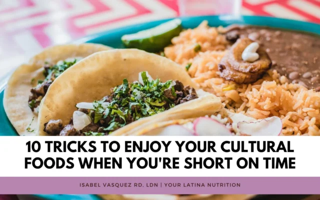 10 Tricks to Enjoy Your Cultural Foods When You’re Short on Time
