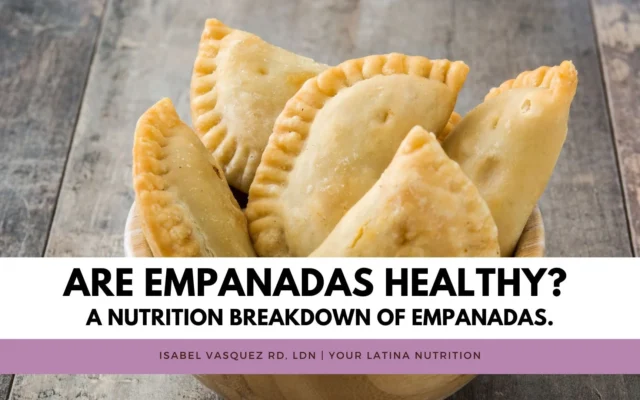 Are Empanadas Healthy? A nutrition breakdown of empanadas.