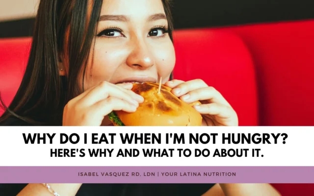 Why Do I Eat When I’m Not Hungry? Here’s why and what to do about it.