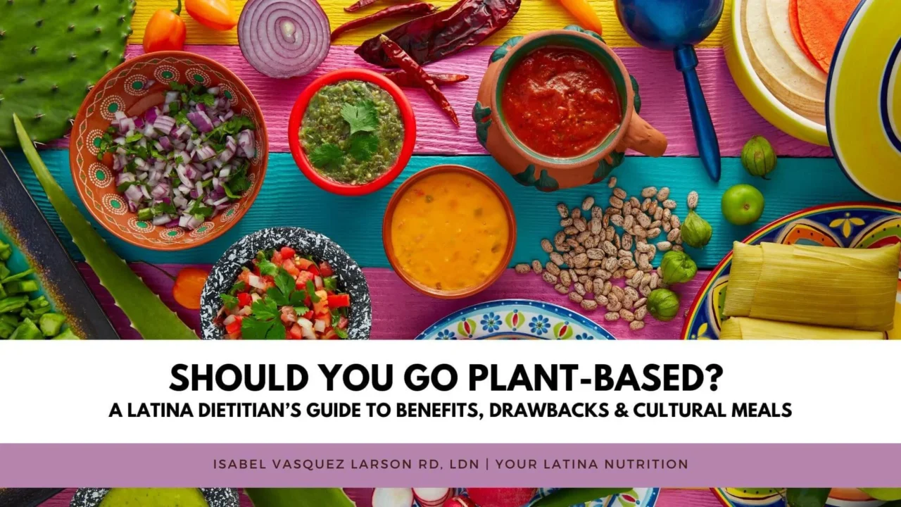 Should You Go Plant-Based? A Latina Dietitian’s Guide to Benefits, Drawbacks & Cultural Meals