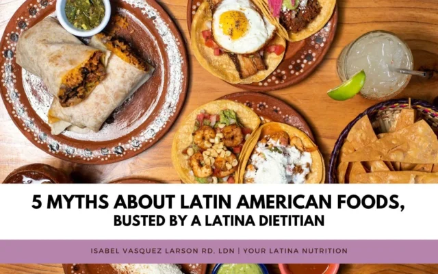 5 Myths About Latin American Foods, Busted by a Latina Dietitian