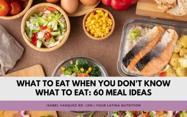 What to Eat When You Don’t Know What to Eat: 60 Meal Ideas, from a Dietitian