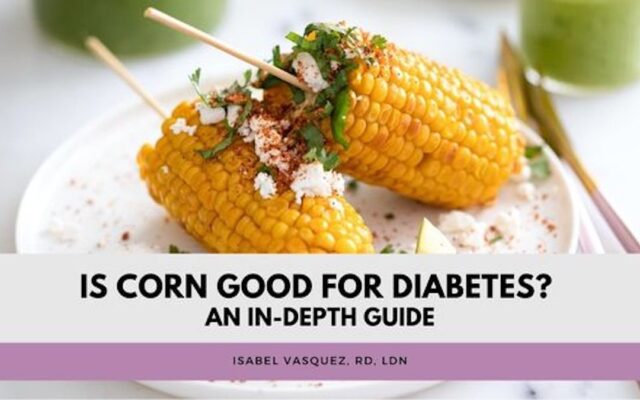 Is Corn Good for Diabetes? An In-Depth Guide