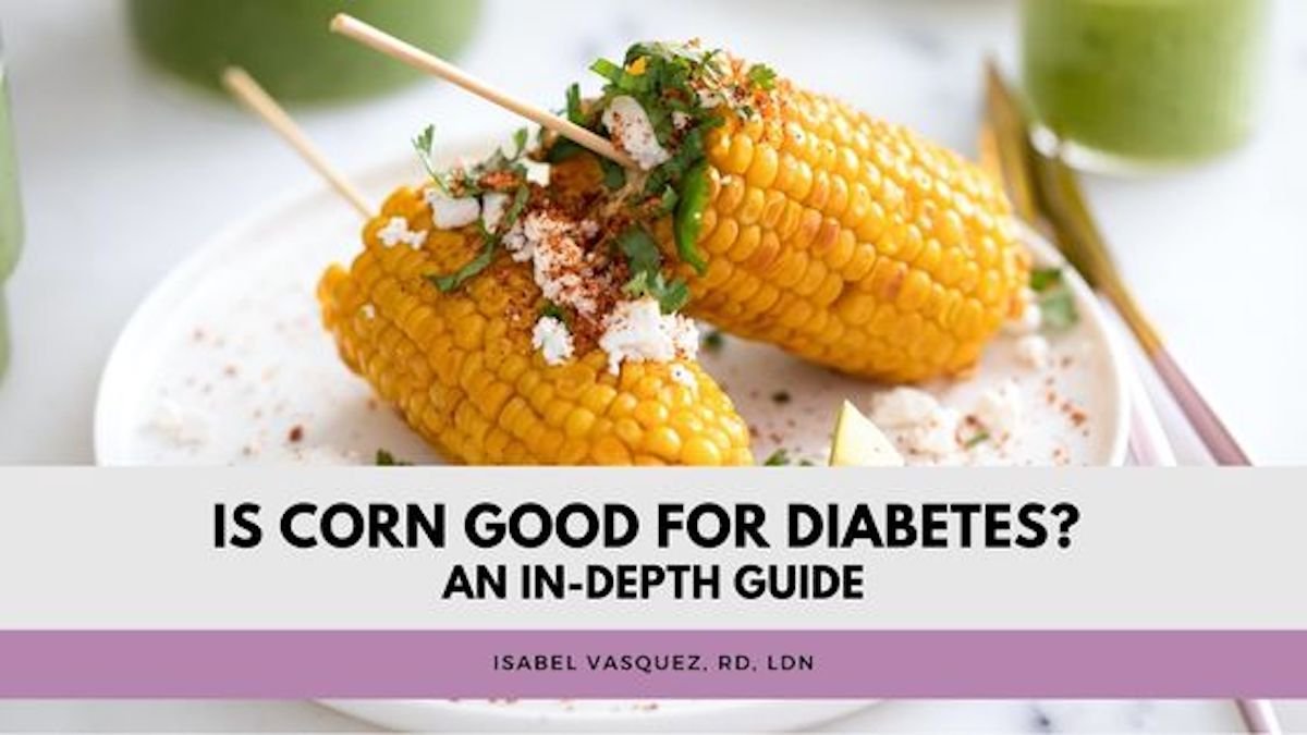 Is Corn Good for Diabetes? An In-Depth Guide